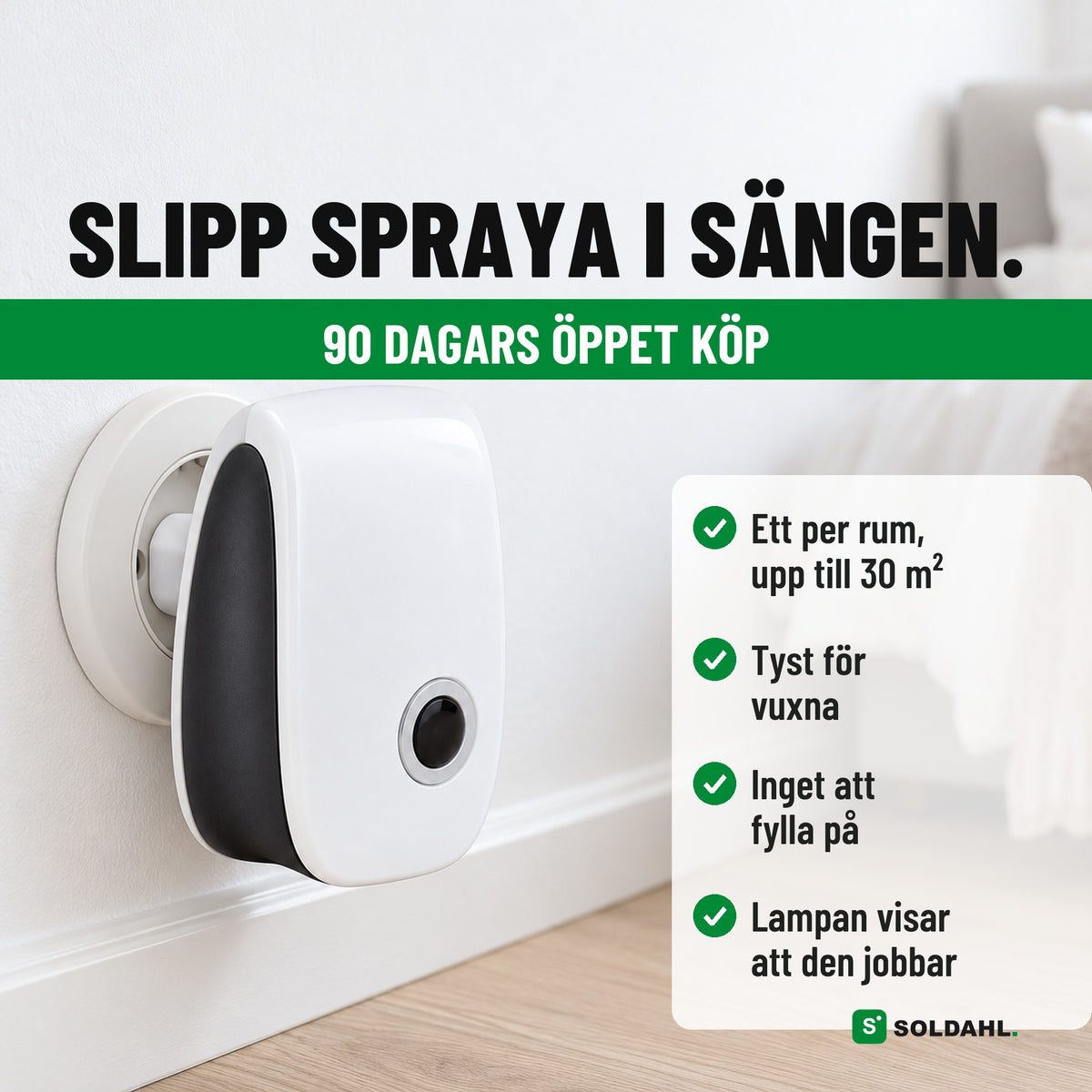 Slipp spraya i sängen, Tystvakt i vägguttaget, 90 dagars öppet köp