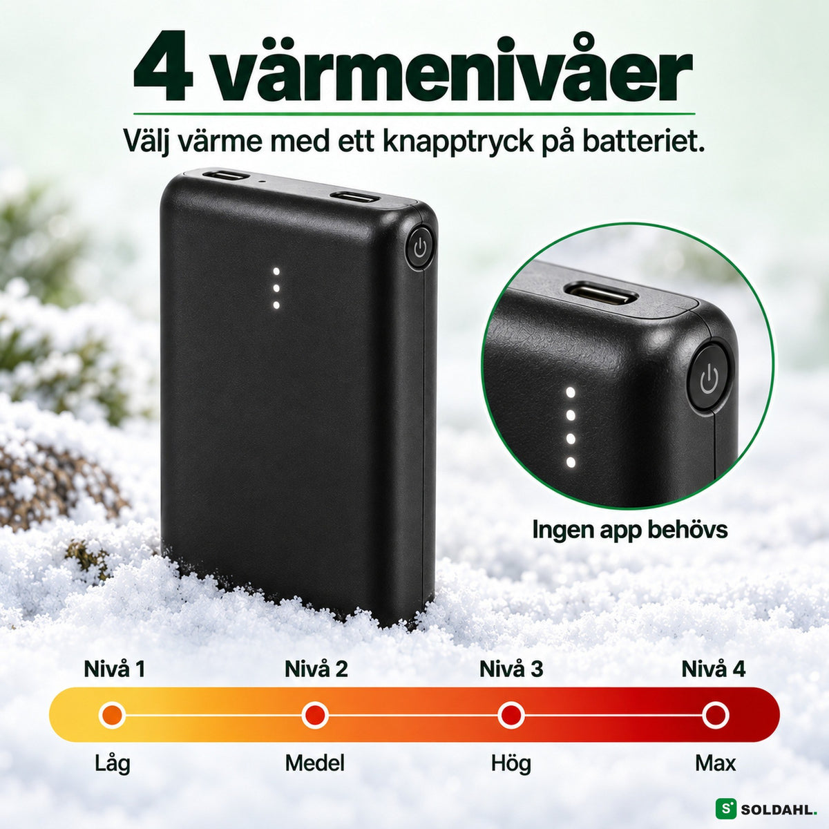 Fyra värmenivåer som väljs med ett knapptryck på batteriet